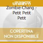 Zombie-Chang - Petit Petit Petit cd