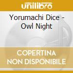 Yorumachi Dice - Owl Night cd