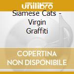Siamese Cats - Virgin Graffiti