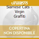 Siamese Cats - Virgin Graffiti cd