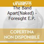 The Band Apart(Naked) - Foresight E.P. cd
