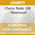 Cherry Nade 169 - Newmour! cd musicale di Cherry Nade 169