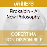 Pirokalpin - A New Philosophy cd