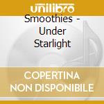 Smoothies - Under Starlight cd