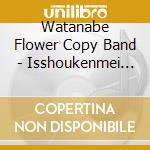 Watanabe Flower Copy Band - Isshoukenmei Ha Yamerarenai cd musicale