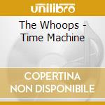 The Whoops - Time Machine cd