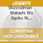 Skizzoidman - Watashi Wo Jigoku Ni Tsuretette cd musicale di Skizzoidman