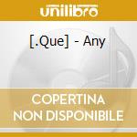 [.Que] - Any cd