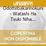 Odottebakarinokuni - Watashi Ha Tsuki Niha Ikanai Darou (2 Cd) cd