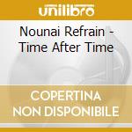 Nounai Refrain - Time After Time cd