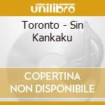 Toronto - Sin Kankaku cd