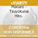 Maruiro - Tsuyokunai Hito. cd