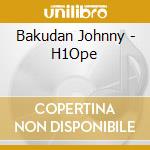 Bakudan Johnny - H1Ope cd