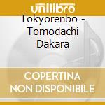 Tokyorenbo - Tomodachi Dakara cd