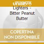 Lighters - Bitter Peanut Butter cd