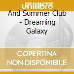And Summer Club - Dreaming Galaxy cd musicale