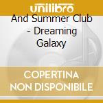 And Summer Club - Dreaming Galaxy cd