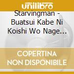Starvingman - Buatsui Kabe Ni Koishi Wo Nage Tsuzukeru Ep cd
