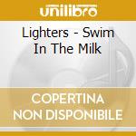 Lighters - Swim In The Milk cd