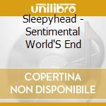 Sleepyhead - Sentimental World'S End cd
