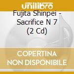 Fujita Shinpei - Sacrifice N 7 (2 Cd) cd