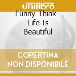 Funny Think - Life Is Beautiful cd