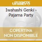 Iwahashi Genki - Pajama Party cd