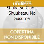 Shukatsu Club - Shuukatsu No Susume cd