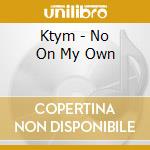 Ktym - No On My Own cd