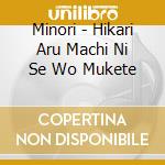 Minori - Hikari Aru Machi Ni Se Wo Mukete cd