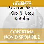 Sakurai Rika - Kiro Ni Utau Kotoba cd