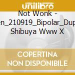 Not Wonk - Dimen_210919_Bipolar_Dup.Wtf Shibuya Www X cd