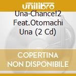 Una-Chance!2 Feat.Otomachi Una (2 Cd) cd