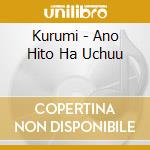 Kurumi - Ano Hito Ha Uchuu cd