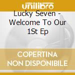 Lucky Seven - Welcome To Our 1St Ep cd