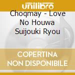 Choqmay - Love No Houwa Suijouki Ryou cd