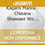 Kagami Marina - Chiisana Shiawase Wo Tsumugi Awasete cd