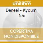 Deneel - Kyoumi Nai cd