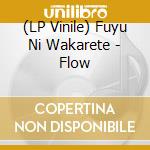 (LP Vinile) Fuyu Ni Wakarete - Flow vinile