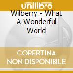 Wilberry - What A Wonderful World cd