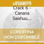 Crack 6 - Canaria Saishuu Gakushou:Coda cd