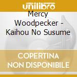 Mercy Woodpecker - Kaihou No Susume cd
