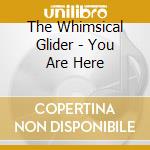 The Whimsical Glider - You Are Here cd