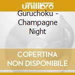 Guruchoku - Champagne Night cd