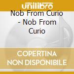 Nob From Curio - Nob From Curio cd