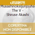 Musashinokeijunjouha The V - Shiruse Akashi cd
