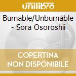 Burnable/Unburnable - Sora Osoroshii cd