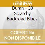 Duran - 30 Scratchy Backroad Blues cd