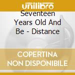 Seventeen Years Old And Be - Distance cd