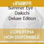 Summer Eye - Daikichi Deluxe Edition cd